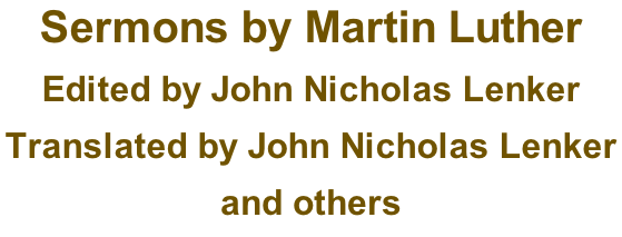 Sermons by Martin Luther  Edited by John Nicholas Lenker  Translated by John Nicholas Lenker  and others